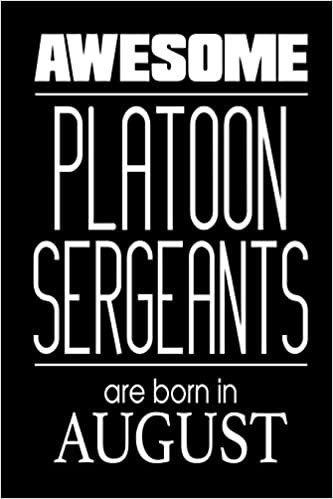 Awesome Platoon Sergeants Are Born In August: US Military Armed Forces Birthday Gift Notebook