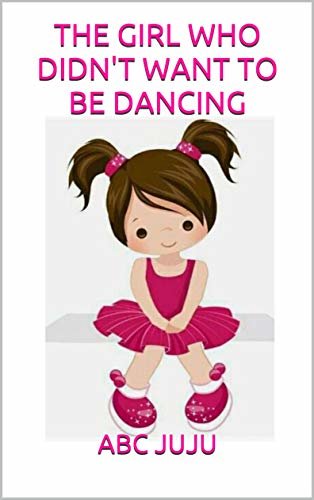 ダウンロード  THE GIRL WHO DIDN'T WANT TO BE DANCING (English Edition) 本