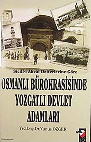 Sicill-i Ahval Defterlerine Göre Osmanlı Bürokrasisinde Yozgatlı Devlet Adamları indir