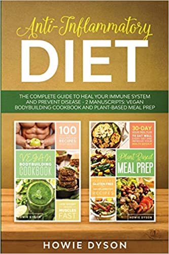 indir Anti-Inflammatory Diet: The Complete Guide to Heal Your Immune System and Prevent Disease - 2 Manuscripts: Vegan Bodybuilding Cookbook and Plant-Based Meal Prep