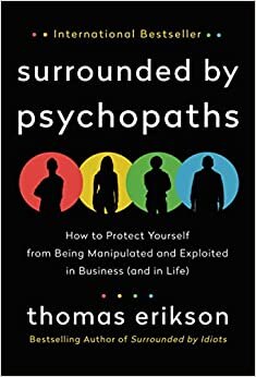 اقرأ Surrounded by Psychopaths: How to Protect Yourself from Being Manipulated and Exploited in Business (and in Life) الكتاب الاليكتروني 