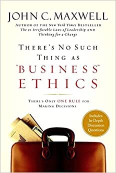 John C. Maxwell There's No Such Thing as Business Ethics: Discover the One Rule for Making the Right Decisions تكوين تحميل مجانا John C. Maxwell تكوين