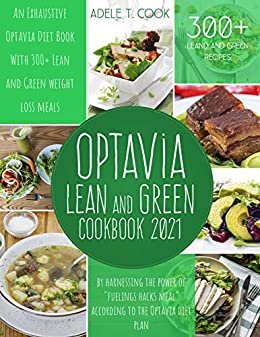 ダウンロード  Optavia Lean and Green Cookbook 2021: An Exhaustive Optavia Diet Book With 300+ Lean And Green Recipes To Lose Weight By Harnessing The Power Of "Fuelings Hacks Meal" (English Edition) 本