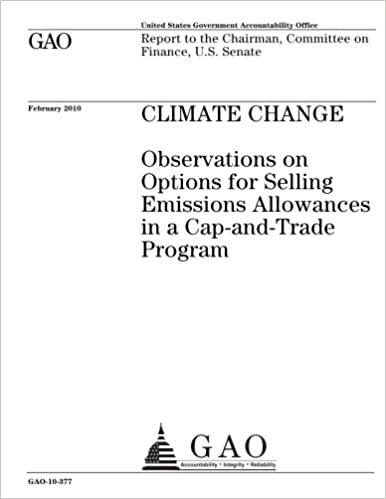 Climate change :observations on options for selling emissions allowances in a cap-and-trade program : report to the Chairman, Committee on Finance, U.S. Senate.