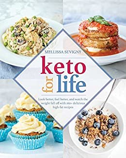 Keto for Life: Look Better, Feel Better, and Watch the Weight Fall off with 160+ Delicious High-Fat Recipes (English Edition) ダウンロード