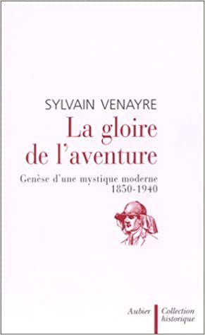 La Gloire de l'aventure: Genèse d'une mystique moderne 1850-1940 (Collection historique) indir