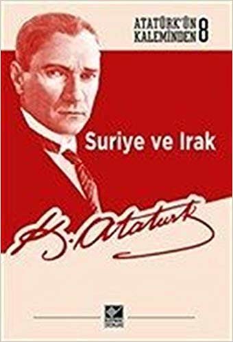 Suriye ve Irak: Atatürk'ün Kaleminden 8 indir