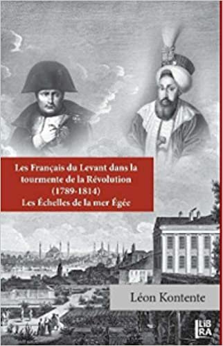 Les Français du Levant dans la Tourmente de la Révolution (1789-1814): Les Echelles de la Mer Egee indir