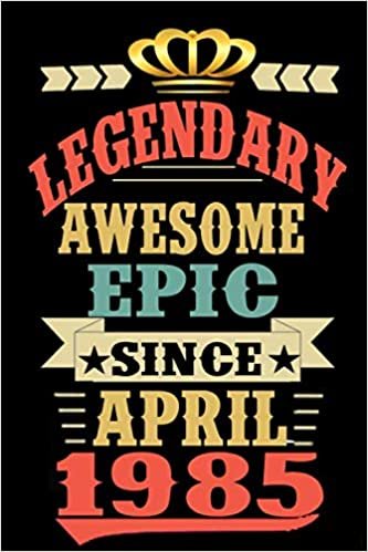 indir Legendary awesome epic sine April 1985: 35 Years of Being Awesome-Birthday Gift 35th For Women/Men/Boss/Coworkers/Colleagues/Students/Friends-thirty ... 120 Pages, 6x9, Soft Cover, Matte Finish