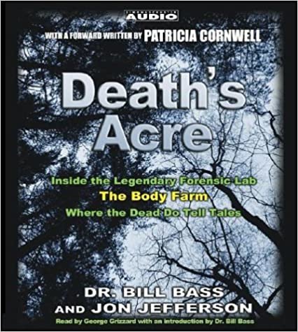 Death's Acre: Inside the Legendary Forensics Lab--The Body Farm--Where the Dead Do Tell Tales ダウンロード
