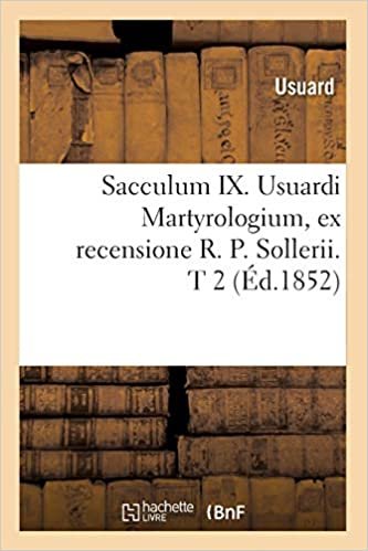 Sacculum IX. Usuardi Martyrologium, ex recensione R. P. Sollerii. T 2 (Éd.1852) (Religion) indir