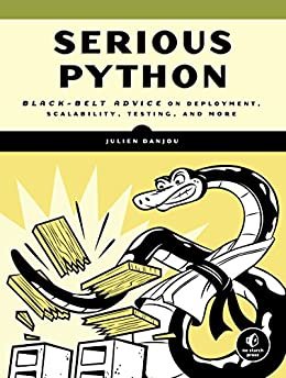 ダウンロード  Serious Python: Black-Belt Advice on Deployment, Scalability, Testing, and More (English Edition) 本