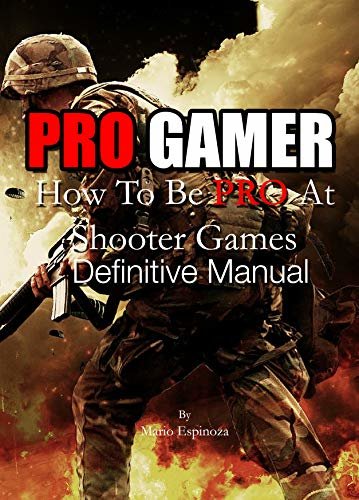 ダウンロード  PRO GAMER - How To Be PRO At Shooter Games: Definitive Manual (All About Pro Tips, Techniques And Strategies To Improve Your Skills) (English Edition) 本