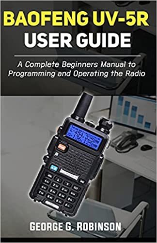 Baofeng UV-5R User Guide: A Complete Beginners Manual to Programming and Operating the Radio indir