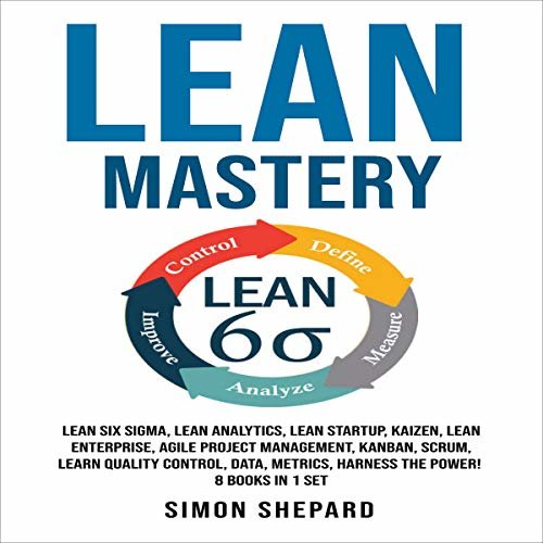 ダウンロード  Lean Mastery: Lean Six Sigma, Lean Analytics, Lean Startup, Kaizen, Lean Enterprise, Agile Project Management, Kanban, Scrum, Learn Quality Control, Data, Metrics, Harness the Power! 8 Books in 1 Set 本