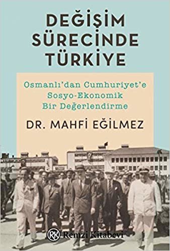 Değişim Sürecinde Türkiye: Osmanlı'dan Cumhuriyet'e Sosyo-Ekonomik Bir Değerlendirme indir