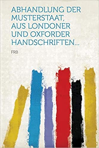 تحميل Abhandlung Der Musterstaat, Aus Londoner Und Oxforder Handschriften...