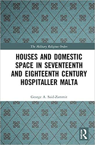 indir Houses and Domestic Space in Seventeenth and Eighteenth Century Hospitaller Malta (The Military Religious Orders)
