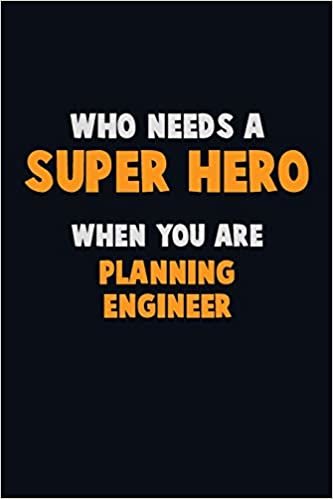 تحميل Who Need A SUPER HERO, When You Are Planning Engineer: 6X9 Career Pride 120 pages Writing Notebooks