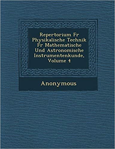 Repertorium F R Physikalische Technik F R Mathematische Und Astronomische Instrumentenkunde, Volume 4 indir
