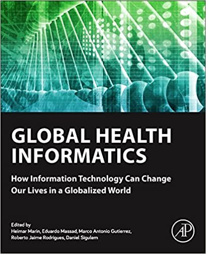 Global Health Informatics: How Information Technology Can Change Our Lives In A Globalized World By Heimar Marin, Eduardo Massad