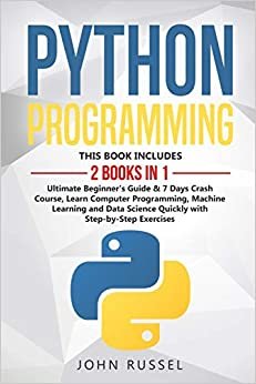 اقرأ Python Programming: 2 Books in 1: Ultimate Beginner's Guide & 7 Days Crash Course, Learn Computer Programming, Machine Learning and Data Science Quickly with Step-by-Step Exercises الكتاب الاليكتروني 