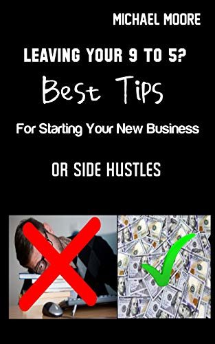 ダウンロード  Leaving Your 9 To 5 ? Best Tips For Starting Your New Business or Side Hustles (English Edition) 本