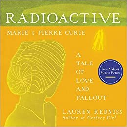 Radioactive: Marie & Pierre Curie: a Tale of Love and Fallout