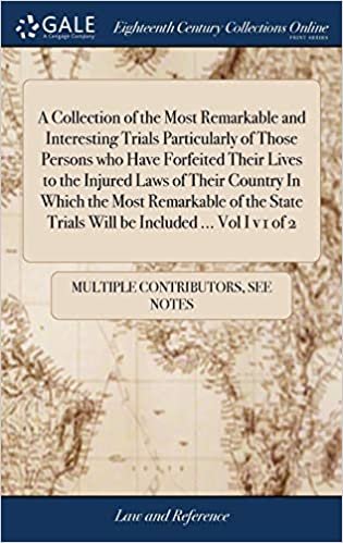 A Collection of the Most Remarkable and Interesting Trials Particularly of Those Persons who Have Forfeited Their Lives to the Injured Laws of Their ... Trials Will be Included ... Vol I v 1 of 2 indir
