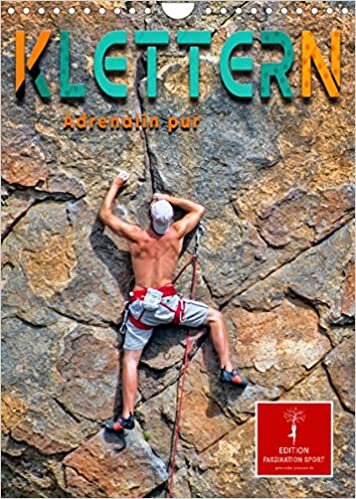 Klettern - Adrenalin pur (Wandkalender 2022 DIN A4 hoch): Faszination Berg - nichts fuer Aengstliche. (Monatskalender, 14 Seiten )