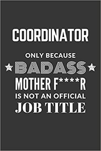 indir Coordinator Only Because Badass Mother F****R Is Not An Official Job Title Notebook: Lined Journal, 120 Pages, 6 x 9, Matte Finish