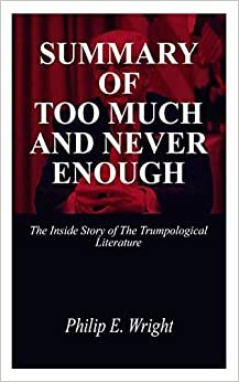 ダウンロード  SUMMARY OF TOO MUCH AND NEVER ENOUGH: The Inside Story of the Trumpological Literature. 本