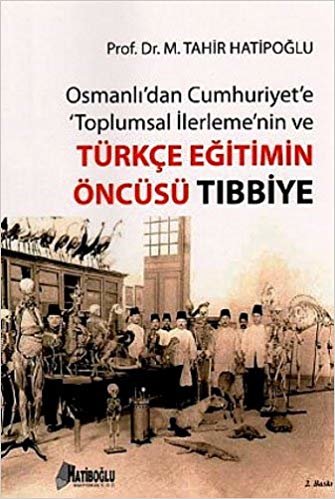 Osmanlı'dan Cumhuriyet'e Toplumsal İlerlemenin ve Türkçe Eğitimin Öncüsü Tıbbiye indir