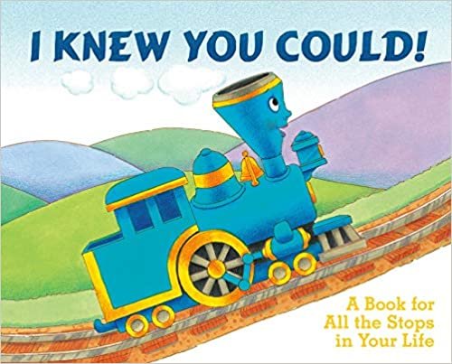 I Knew You Could!: A Book for All the Stops in Your Life (The Little Engine That Could)