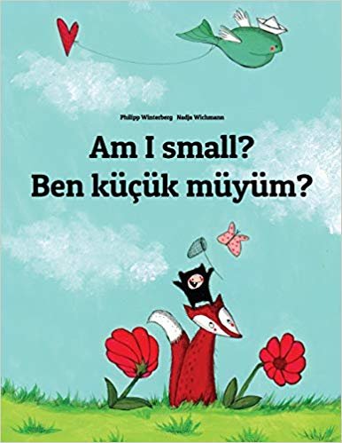 Am I small? Ben kÃ¼Ã§Ã¼k mÃ¼yÃ¼m?: Childrens Picture Book English-Turkish (Bilingual Edition)