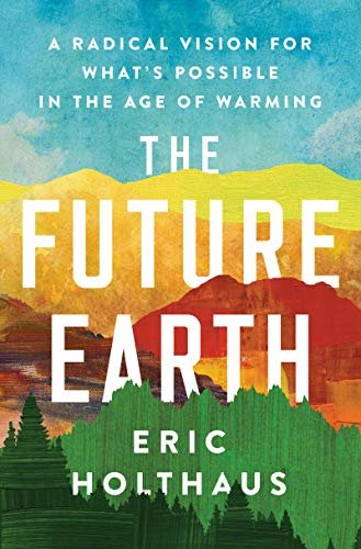 ダウンロード  The Future Earth: A Radical Vision for What's Possible in the Age of Warming (English Edition) 本