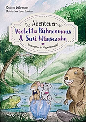 Die Abenteuer von Violetta Bühnenmaus und Susi Mäusezahn Teil 02: Wiedersehen im Wispernden Wald