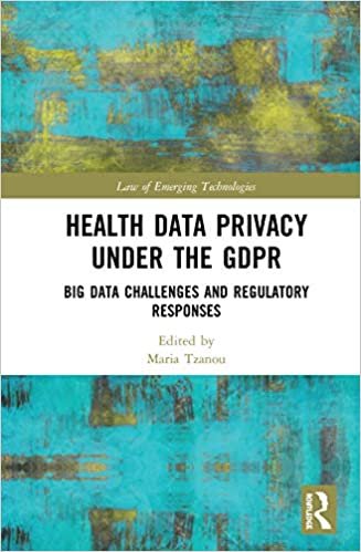 Health Data Privacy under the GDPR: Big Data Challenges and Regulatory Responses (Routledge Research in the Law of Emerging Technologies)