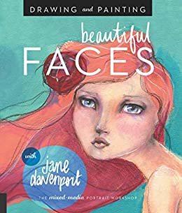 Drawing and Painting Beautiful Faces:A Mixed-Media Portrait Workshop (English Edition)