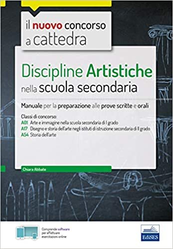 Discipline artistiche nella scuola secondaria: Manuale per la preparazione alle prove scritte e orali (Concorso a cattedra)