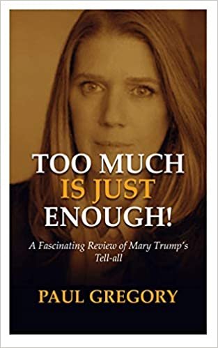 TOO MUCH IS JUST ENOUGH!: A Fascinating Review of Mary Trump’s Tell-all.
