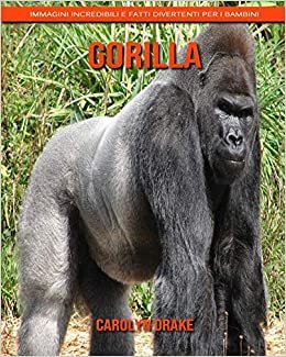 Gorilla: Immagini incredibili e fatti divertenti per i bambini