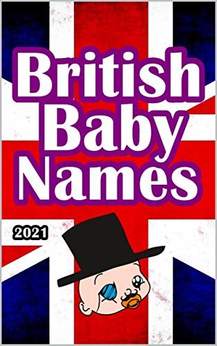 ダウンロード  British Baby Names 2021: Includes 1600+ Names from Britain for Girls and Boys (English Edition) 本