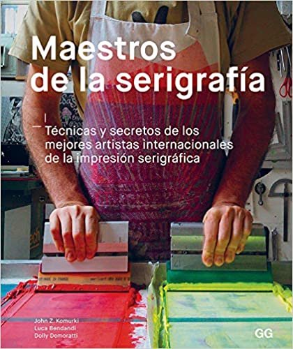 Maestros De La Serigrafía: Técnicas Y Secretos De Los Mejores Artistas Internacionales De La Impresión Serigráfica indir