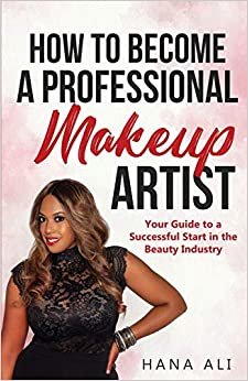 اقرأ How to Become a Professional Makeup Artist: Your Guide to a Successful Start in the Beauty Industry الكتاب الاليكتروني 