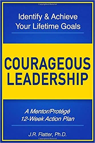 indir Courageous Leadership: Identify &amp; Achieve Your Lifetime Goals: A 12-Week Action Plan