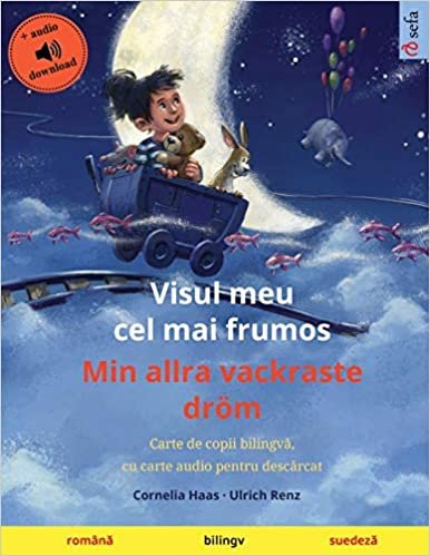 Visul meu cel mai frumos - Min allra vackraste droem (romană - suedeză): Carte de copii bilingvă, cu carte audio pentru descărcat