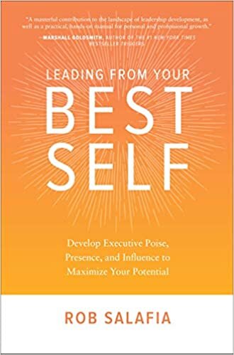indir Leading from Your Best Self: Develop Executive Poise, Presence, and Influence to Maximize Your Potential