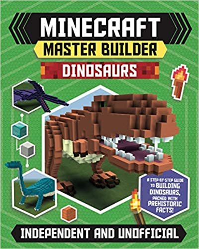 Minecraft Master Builder Dinosaurs: A Step-By-Step Guide to Building Dinosaurs, Packed with Prehistoric Facts! indir