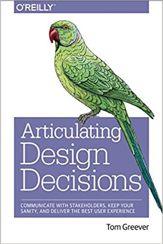 Articulating Design Decisions: Communicate with Stakeholders, Keep Your Sanity, and Deliver the Best User Experience ダウンロード